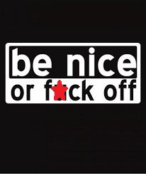 Be Nice Or F**K Off - Short Sleeved T-Shirt