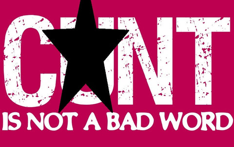 C**T Is Not A Bad Word - Short Sleeved T-Shirt